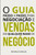 O guia passo a passo para negociaÃ§Ã£o e vendas em qualquer ramo de negÃ³cio
