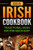 Irish Cookbook: Traditional Irish Recipes Made Easy