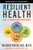 Resilient Health: How To Thrive In Our Toxic World