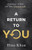 A Return to YOU: A Journey to Self and Your Greatest Life