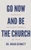 Go Now and Be the Church: Becoming an Overflowing Community