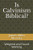 Is Calvinism Biblical?: Weighed and Found Wanting