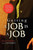 Getting A Job Is A Job: A No-Nonsense Practical Guide To Getting Your Desired Job