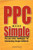PPC Made Simple: Pay Per Click Strategies For Dominating Google Adwords
