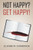 Not Happy? Get Happy!