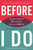 Before I Do: A Legal Guide To Marriage, Gay And Otherwise