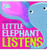 Little Elephant Listens (Hello Genius)