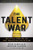 The Talent War: How Special Operations And Great Organizations Win On Talent