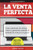 La Venta Perfecta: Como aumentar las visitas, ventas y ganancias usando el embudo de ventas en 6 pasos