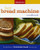 Betty Crocker Best Bread Machine Cookbook: The Goodness Of Homemade Bread The Easy Way (Betty Crocker Cooking)