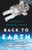 Back To Earth: What Life In Space Taught Me About Our Home Planet?And Our Mission To Protect It