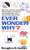 Ever Wonder Why?: Here Are The Answers!