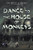 Dance to the House of Monkeys