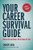 Your Career Survival Guide: How To Get And Keep A Job In Times Of Crisis