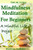 Mindful Meditation for Beginners - Mindfulness Meditation: A Mindful Life Project