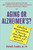 Aging or Alzheimer's?: A Doctor's Personal Guide to Memory Loss, Cognitive Decline, and Dementia