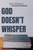 God Doesn'T Whisper