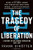 The Tragedy Of Liberation: A History Of The Chinese Revolution 1945-1957