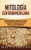 Mitologã­A Centroamericana: Mitos Fascinantes Sobre Dioses, Diosas Y Criaturas Legendarias Del Mã©Xico Antiguo Y De Centroamã©Rica (Spanish Edition)