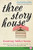 Three Story House: A Novel
