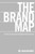 The Brand Map: A Step by Step Guide to Building Powerful Brands