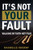It'S Not Your Fault Volume One: Walking By Faith Not Fear