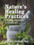 Nature's Healing Practices: A Natural Remedies Encyclopedia