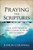 Praying the Scriptures: Using God's Words to Effect Change in All of Life's Situations