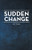 Sudden Change