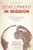 Development In Mission: A Guide For Transforming Global Poverty And Ourselves