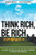 Think Rich, Be Rich: A Guide on How to Use Creative Thinking to Build Your Wealth