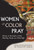 Women of Color Pray: Voices of Strength, Faith, Healing, Hope and Courage