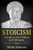 Stoicism: A Guide To Stoic Wisdom And Philosophy