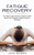 Fatigue Recovery: Burnout And Compassion Fatigue Prevention Techniques (The Step-By-Step Healing Companion Guide)
