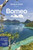 Lonely Planet Borneo: Detailed Itineraries Travel Like a Local Insider Tips Covers Sabah, Sarawak, Kalimantan, Brunei and More