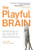 Playful Brain: Venturing to the Limits of Neuroscience