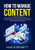 How To Manage Content: The Ultimate Guide To Successful Content Marketing, Learn The Tricks On How To Create And Distribute Content That Is Guaranteed To Build An Audience