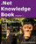 .Net Knowledge Book: Web Development with Asp.Net MVC and Entity Framework: .Net Knowledge Book: Web Development with Asp.Net MVC and Entity Framework