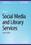 Social Media and Library Services