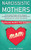 Narcissistic Mothers: A PRACTICAL GUIDE FOR  DAUGHTER AND SON  TO RECOGNIZE A NARCISSISTIC PARENT ABUSE AND HOW TO HEAL AND RECOVER FROM CPTSD ... (Recover from Narcissistic Parent Abuse)