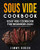 Sous Vide Cookbook: Sous Vide Cookbook for Beginners 2020: Easy and Quick Sous Vide Recipes for the Entire Family (with Nutritional Facts)