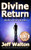 Divine Return: Death Is Never The End - Hardcover