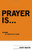 Prayer Is...: Beginning The Adventure Of Prayer
