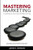Mastering Marketing: Leading A Journey Of Becoming - Paperback