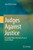 Judges Against Justice: On Judges When the Rule of Law Is Under Attack