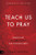 Teach Us to Pray: Prayer That Accesses Heaven and Changes Earth - Paperback