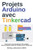 Projets Arduino avec Tinkercad: Concevoir et programmer des projets Ã©lectroniques basÃ©s sur Arduino avec Tinkercad