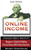 Online Income: Beginner's Guide To Making passive Money with online business (Amazon, Ebay, Web Design, Shopify, Secret Strategies)
