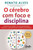O cérebro com foco e disciplina