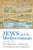 Jews and the Mediterranean (Sephardi and Mizrahi Studies) - Paperback